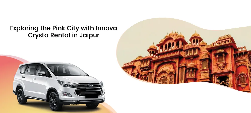 Exploring the Pink City with Innova Crysta Rental in Jaipur