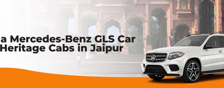 Rent a Mercedes-Benz GLS Car with Heritage Cabs in Jaipur