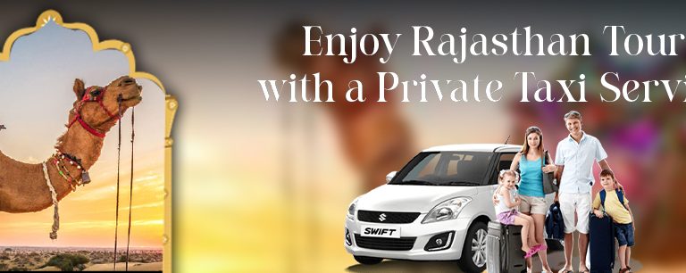 Enjoy Rajasthan Tour with a Private Taxi Service