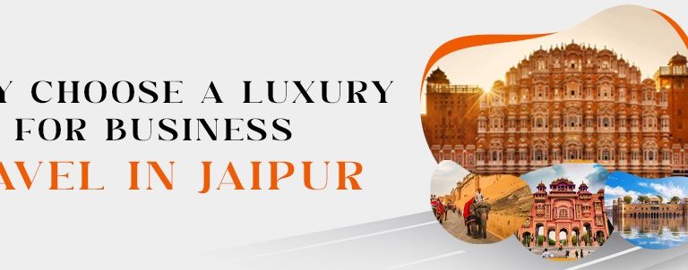 Why Choose a Luxury Car for Business Travel in Jaipur