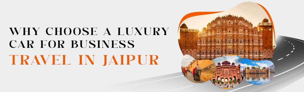 Luxury Car for Business Travel in Jaipur