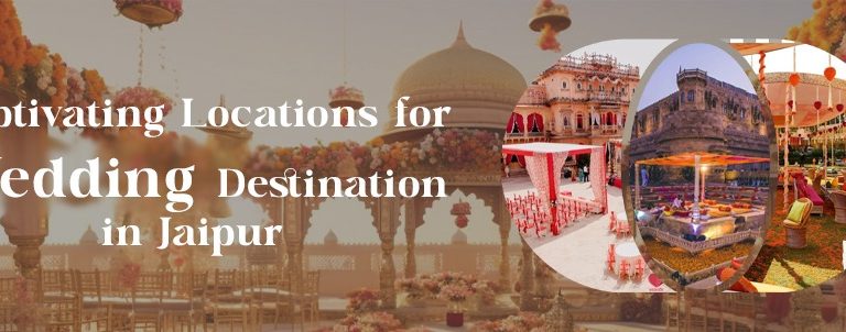 Captivating Locations for Wedding Destination in Jaipur