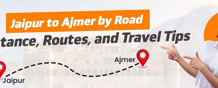 Jaipur to Ajmer by Road – Distance, Routes, and Travel Tips