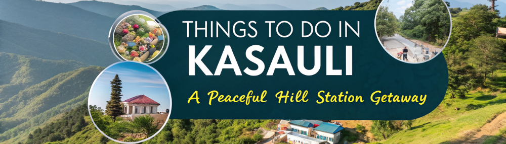 Things to Do in Kasauli – A Peaceful Hill Station Getaway