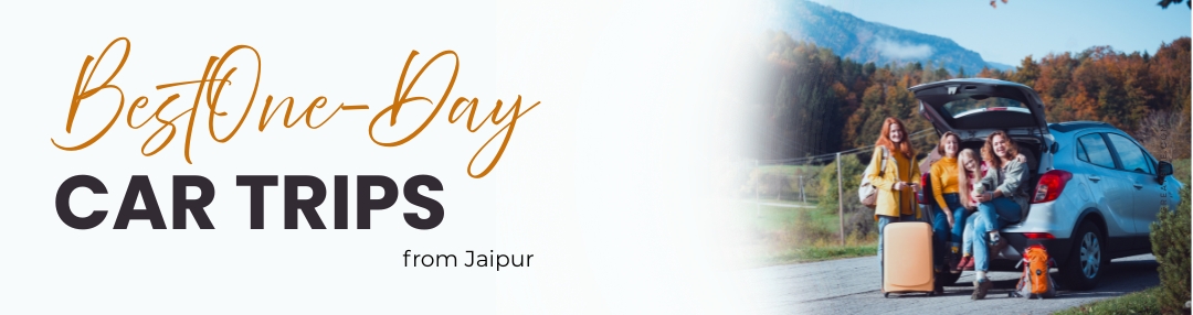 Best Day Trips from Jaipur by Car | Heritage, Nature & Adventure